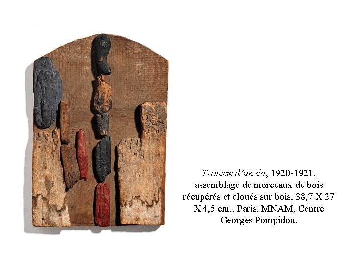 Trousse d’un da, 1920 -1921, assemblage de morceaux de bois récupérés et cloués sur