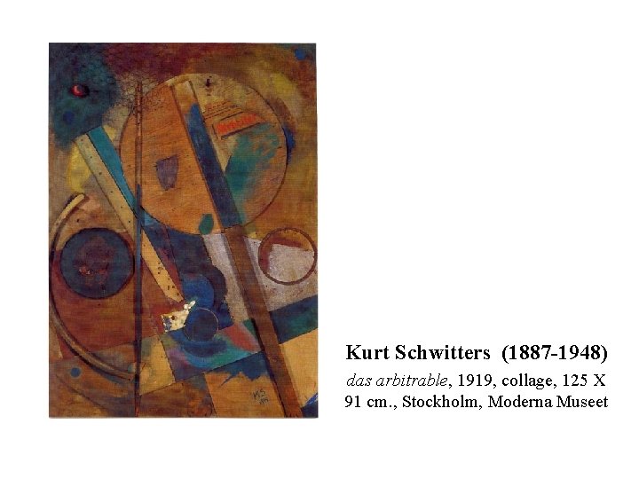 Kurt Schwitters (1887 -1948) das arbitrable, 1919, collage, 125 X 91 cm. , Stockholm,