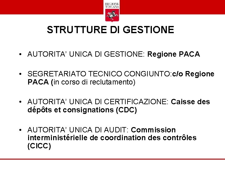 STRUTTURE DI GESTIONE • AUTORITA’ UNICA DI GESTIONE: Regione PACA • SEGRETARIATO TECNICO CONGIUNTO: