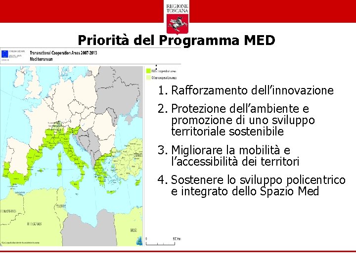 Priorità del Programma MED : 1. Rafforzamento dell’innovazione 2. Protezione dell’ambiente e promozione di