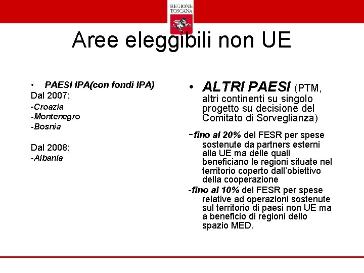 Aree eleggibili non UE • PAESI IPA(con fondi IPA) Dal 2007: -Croazia -Montenegro -Bosnia