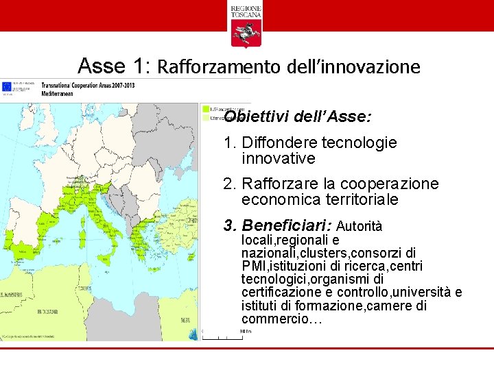 Asse 1: Rafforzamento dell’innovazione Obiettivi dell’Asse: 1. Diffondere tecnologie innovative 2. Rafforzare la cooperazione