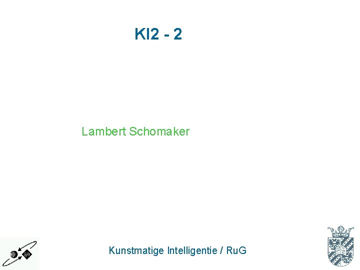 KI 2 - 2 Lambert Schomaker Kunstmatige Intelligentie / Ru. G 