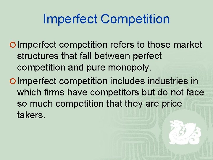Imperfect Competition ¡ Imperfect competition refers to those market structures that fall between perfect