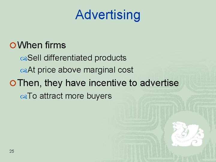 Advertising ¡ When firms Sell differentiated products At price above marginal cost ¡ Then,