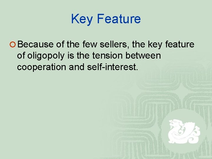 Key Feature ¡ Because of the few sellers, the key feature of oligopoly is