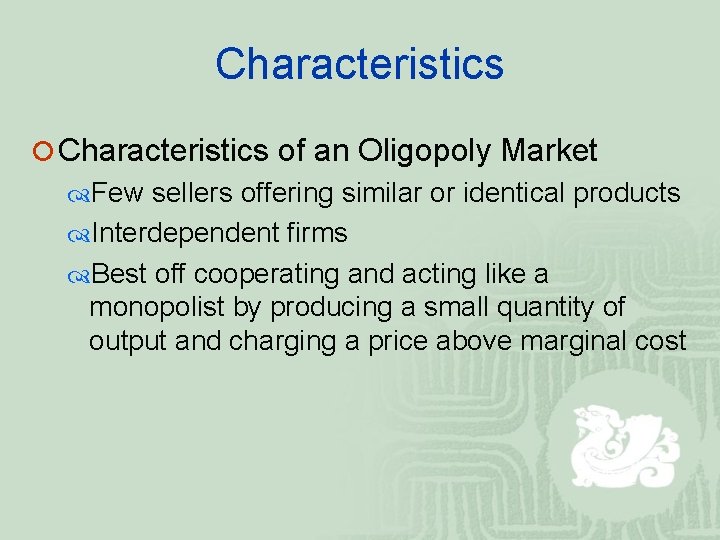 Characteristics ¡ Characteristics of an Oligopoly Market Few sellers offering similar or identical products