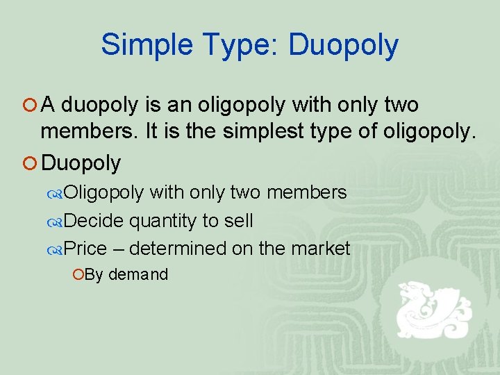 Simple Type: Duopoly ¡ A duopoly is an oligopoly with only two members. It