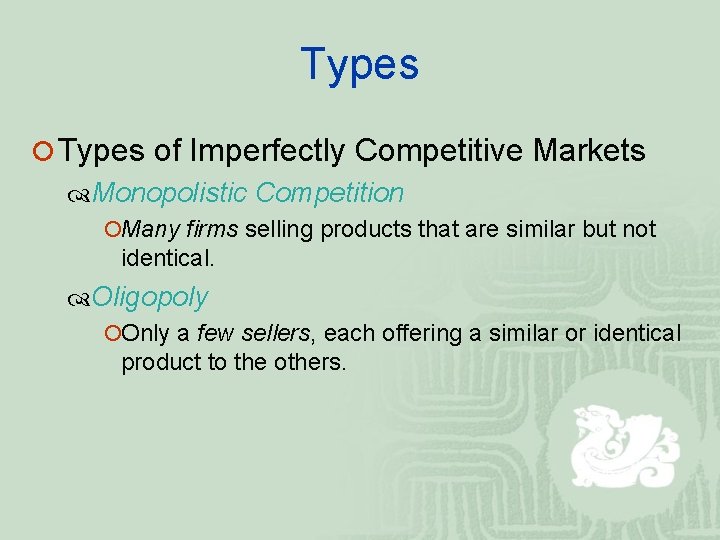 Types ¡ Types of Imperfectly Competitive Markets Monopolistic Competition ¡Many firms selling products that