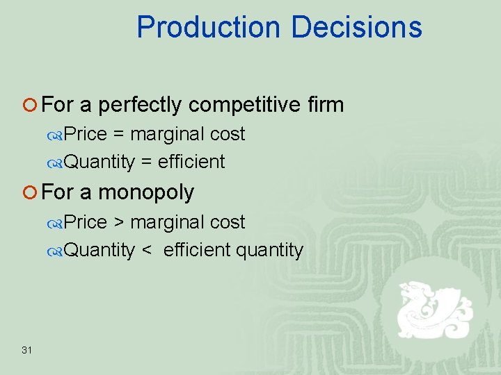 Production Decisions ¡ For a perfectly competitive firm Price = marginal cost Quantity =