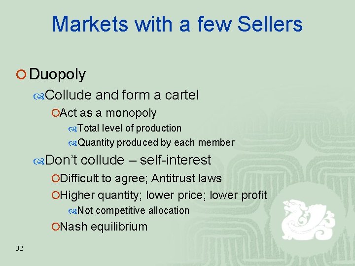 Markets with a few Sellers ¡ Duopoly Collude and form a cartel ¡Act as