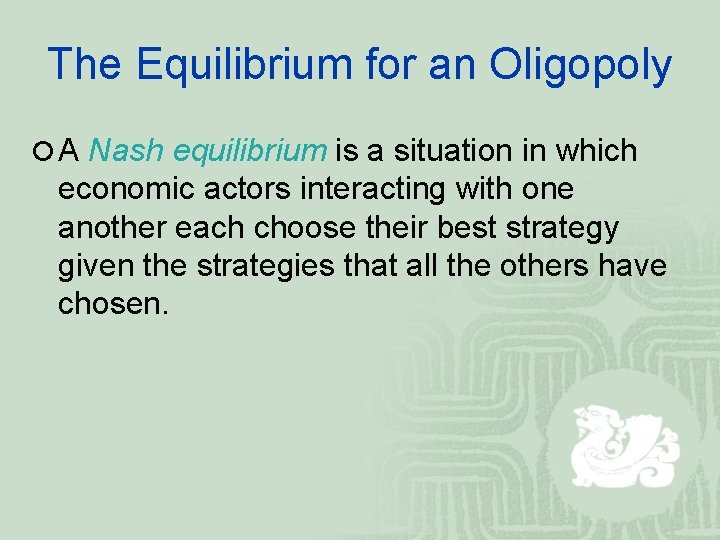 The Equilibrium for an Oligopoly ¡ A Nash equilibrium is a situation in which