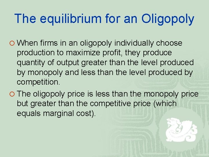 The equilibrium for an Oligopoly ¡ When firms in an oligopoly individually choose production