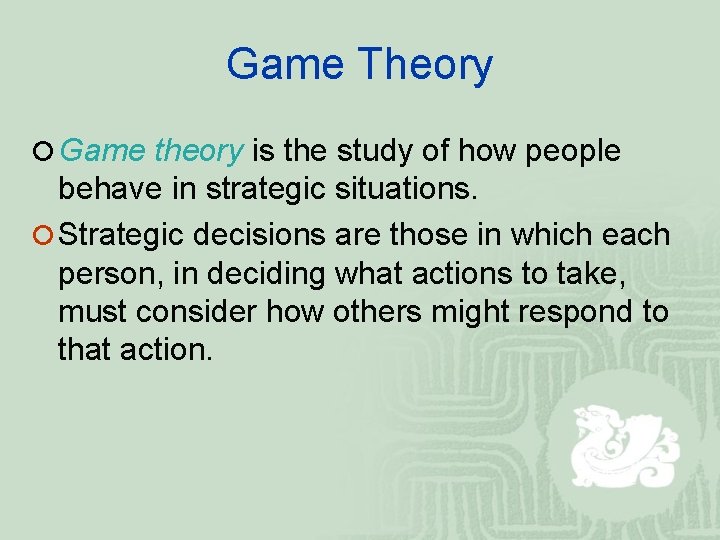 Game Theory ¡ Game theory is the study of how people behave in strategic