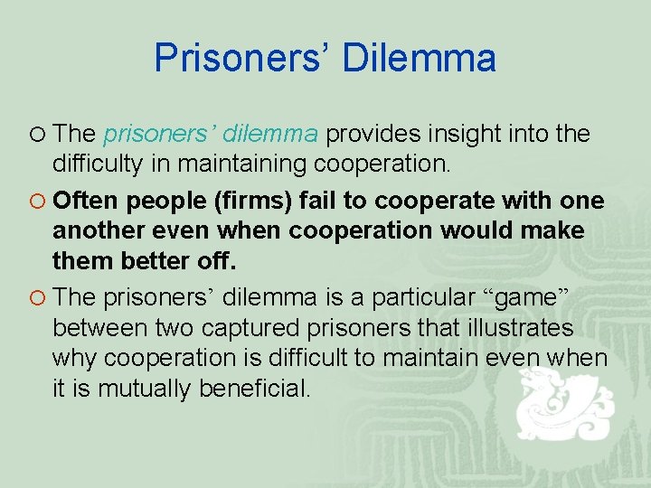 Prisoners’ Dilemma ¡ The prisoners’ dilemma provides insight into the difficulty in maintaining cooperation.