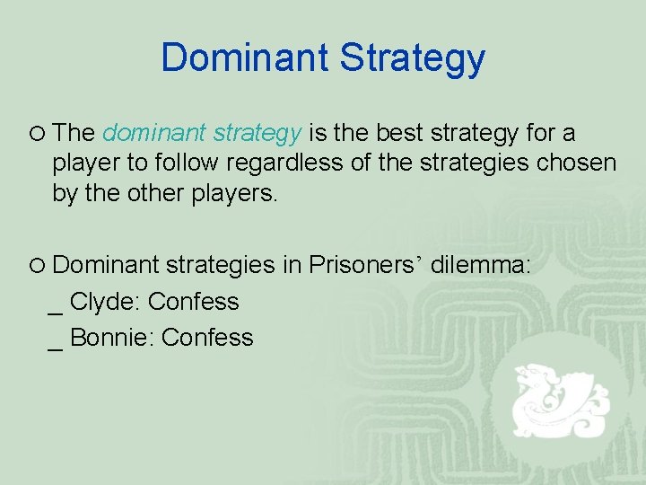 Dominant Strategy ¡ The dominant strategy is the best strategy for a player to