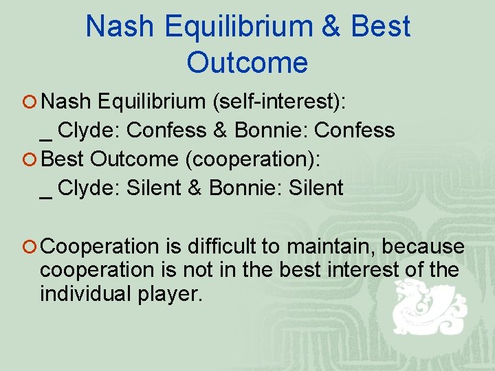 Nash Equilibrium & Best Outcome ¡ Nash Equilibrium (self-interest): _ Clyde: Confess & Bonnie: