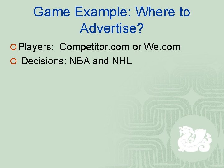Game Example: Where to Advertise? ¡ Players: Competitor. com or We. com ¡ Decisions: