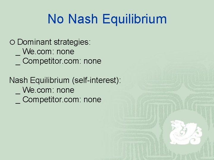 No Nash Equilibrium ¡ Dominant strategies: _ We. com: none _ Competitor. com: none