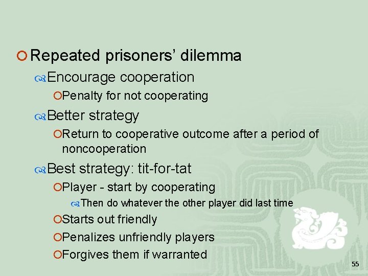 ¡ Repeated prisoners’ dilemma Encourage cooperation ¡Penalty for not cooperating Better strategy ¡Return to