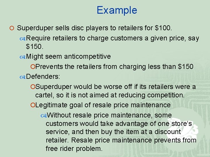 Example ¡ Superduper sells disc players to retailers for $100. Require retailers to charge