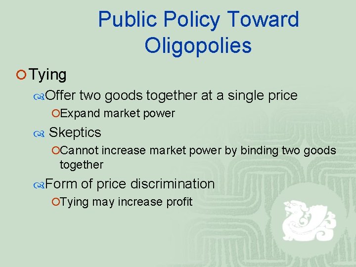 Public Policy Toward Oligopolies ¡ Tying Offer two goods together at a single price