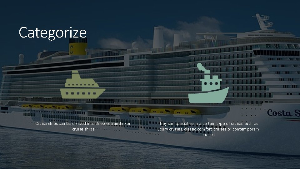 Categorize Cruise ships can be divided into deep-sea and river cruise ships They can