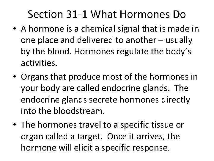 Section 31 -1 What Hormones Do • A hormone is a chemical signal that