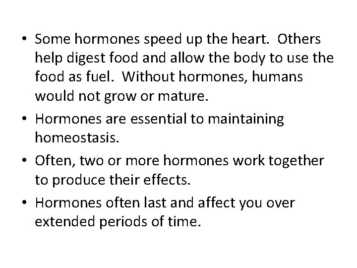  • Some hormones speed up the heart. Others help digest food and allow