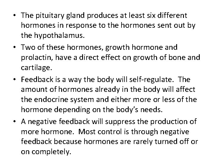  • The pituitary gland produces at least six different hormones in response to