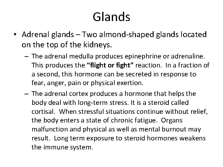 Glands • Adrenal glands – Two almond-shaped glands located on the top of the