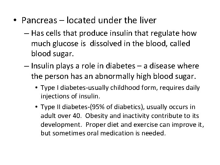  • Pancreas – located under the liver – Has cells that produce insulin