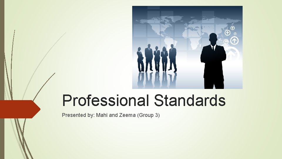 Professional Standards Presented by: Mahi and Zeema (Group 3) 