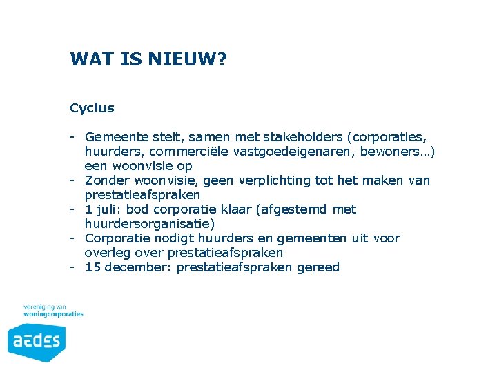 WAT IS NIEUW? Cyclus - Gemeente stelt, samen met stakeholders (corporaties, huurders, commerciële vastgoedeigenaren,