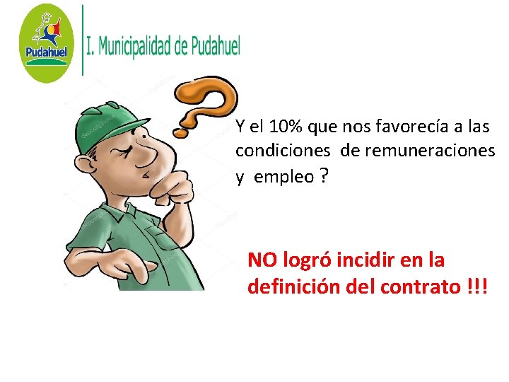 Y el 10% que nos favorecía a las condiciones de remuneraciones y empleo ? Y el 10% que nos favorecía a las condiciones de remuneraciones y empleo ?