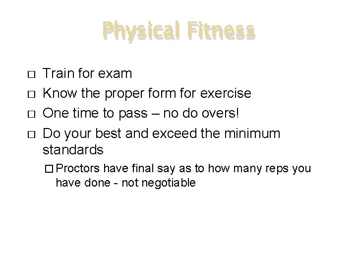 Physical Fitness � � Train for exam Know the proper form for exercise One