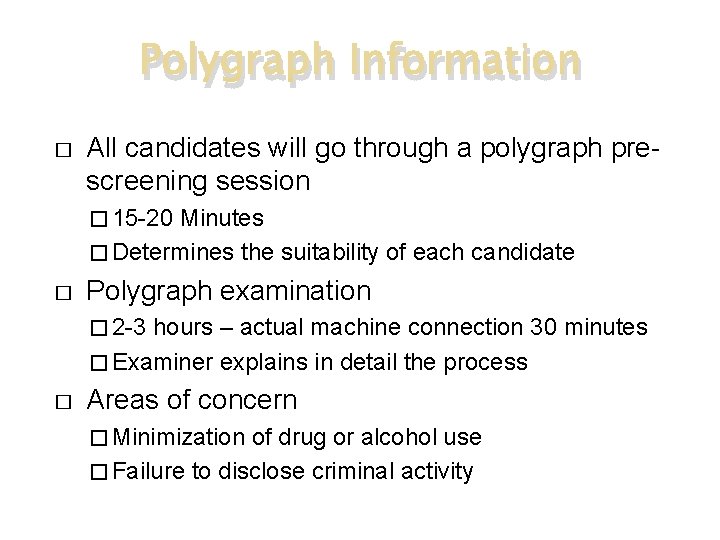 Polygraph Information � All candidates will go through a polygraph prescreening session � 15