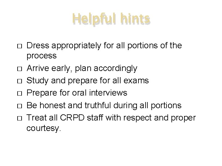 Helpful hints � � � Dress appropriately for all portions of the process Arrive