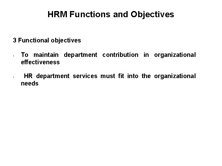 HRM Functions and Objectives 3 Functional objectives • • To maintain department contribution in