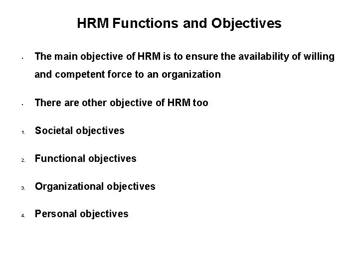 HRM Functions and Objectives • The main objective of HRM is to ensure the