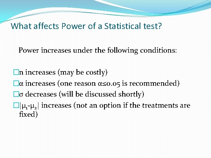 What affects Power of a Statistical test? Power increases under the following conditions: �n