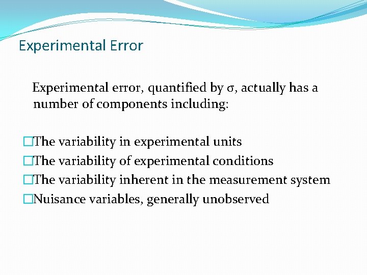 Experimental Error Experimental error, quantified by σ, actually has a number of components including: