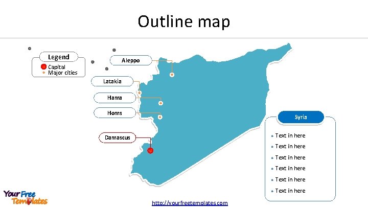 Outline map Legend Aleppo Capital Major cities Latakia Hama Homs Syria Damascus http: //yourfreetemplates.