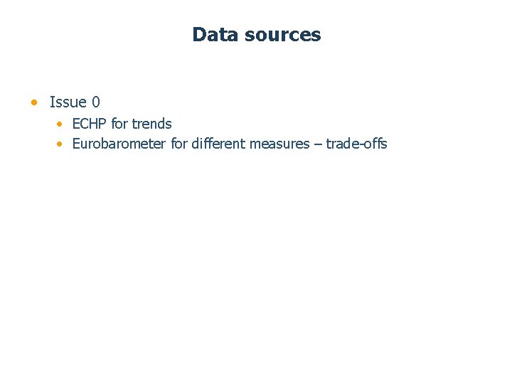 Data sources • Issue 0 • ECHP for trends • Eurobarometer for different measures