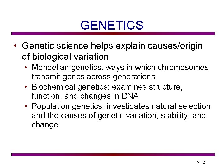 GENETICS • Genetic science helps explain causes/origin of biological variation • Mendelian genetics: ways