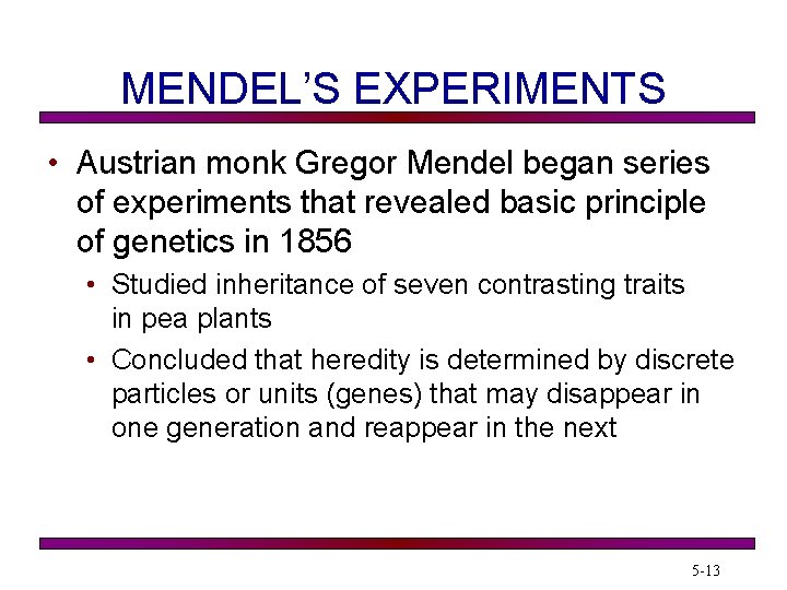 MENDEL’S EXPERIMENTS • Austrian monk Gregor Mendel began series of experiments that revealed basic