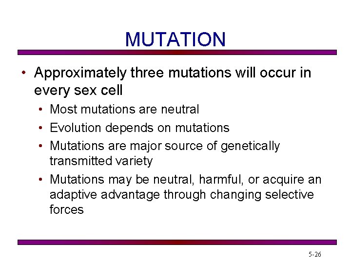 MUTATION • Approximately three mutations will occur in every sex cell • Most mutations