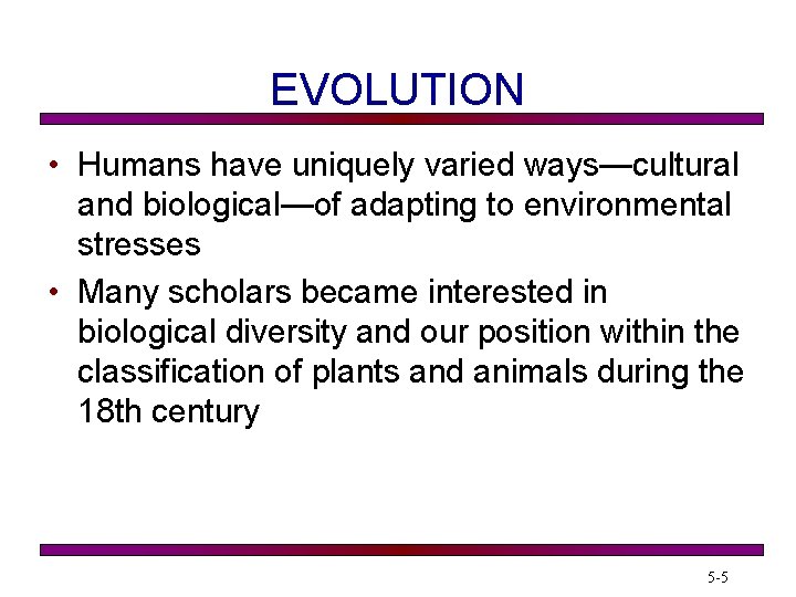 EVOLUTION • Humans have uniquely varied ways—cultural and biological—of adapting to environmental stresses •