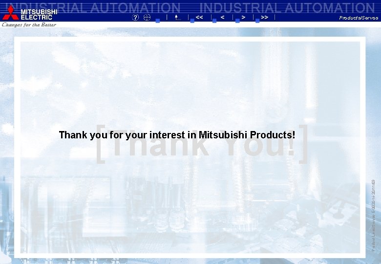 Products/Servos [Thank You!] Product Lines/Servos-E-0020 -tri-20/11/03 Thank you for your interest in Mitsubishi Products!
