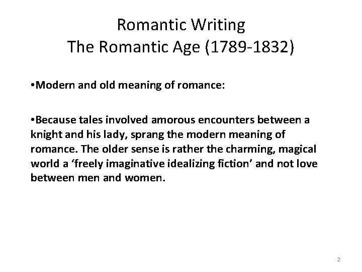 Romantic Writing The Romantic Age (1789 -1832) • Modern and old meaning of romance: